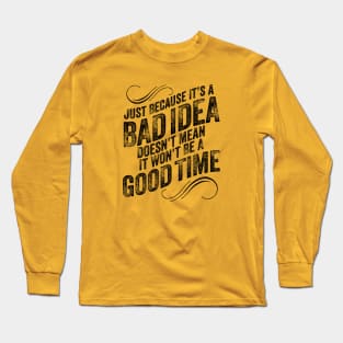 Bad Idea Good Time Long Sleeve T-Shirt